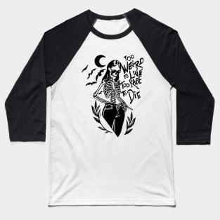 Too Weird to Live Too Rare to Die in Black - Moon Bats Skeleton Baseball T-Shirt